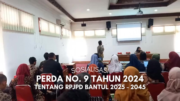 Sosialisasi Perda Kabupaten Bantul Nomor 9 Tahun 2024 tentang Rencara Pembangunan Jangka Panjang Daerah (RPJPD) Kabupaten Bantul Tahun 2025-2045